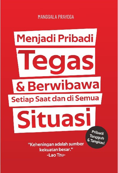 MENJADI PRIBADI TEGAS &amp; BERWIBAWA SETIAP SAAT DAN DI SEMUA SITUASI  